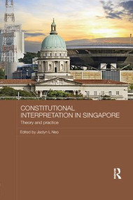 Constitutional Interpretation in Singapore (Theory and Practice) by Jaclyn L Neo, 9781138477759