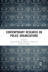 Contemporary Research on Police Organizations by George W. Burruss, Matthew J. Giblin, Joseph A. Schafer, 9780367589677