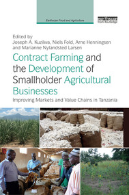 Contract Farming and the Development of Smallholder Agricultural Businesses (Improving markets and value chains in Tanzania) by Joseph A. Kuzilwa, Niels Fold, Arne Henningsen, Marianne Nylandsted Larsen, 9780367351342