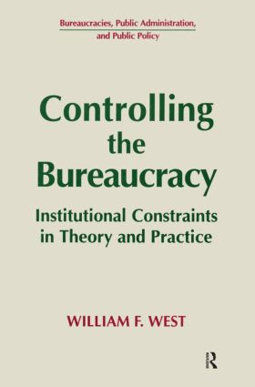 Controlling the Bureaucracy (Institutional Constraints in Theory and Practice) by William F. West, 9781563245145