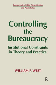 Controlling the Bureaucracy (Institutional Constraints in Theory and Practice) by William F. West, 9781563245145
