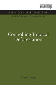 Controlling Tropical Deforestation by Alan Grainger, 9781138939189
