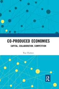 Co-produced Economies (Capital, Collaboration, Competition) by Ray Hudson, 9780367661267
