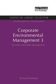 Corporate Environmental Management 3 (Towards Sustainable Development) by Richard Welford, 9781138966796