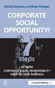 Corporate Social Opportunity! (Seven Steps to Make Corporate Social Responsibility Work for your Business) by David Grayson, Adrian Hodges, 9781874719830