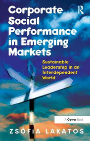 Corporate Social Performance in Emerging Markets (Sustainable Leadership in an Interdependent World) by Zsófia Lakatos, 9781409432647