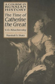 A Course in Russian History: The Time of Catherine the Great by Vasili O. Kliuchevsky, Marshall S. Shatz, 9781563245275