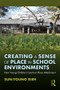 Creating a Sense of Place in School Environments (How Young Children Construct Place Attachment) by Sun-Young Rieh, 9781138339019