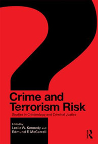 Crime and Terrorism Risk (Studies in Criminology and Criminal Justice) by Leslie W. Kennedy, Edmund F. McGarrell, 9780415991827