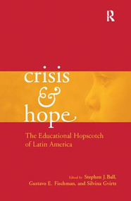 Crisis and Hope (The Educational Hopscotch of Latin America) by Gustavo Fischman, Stephen Ball, Silvina Gvirtz, 9781138966963