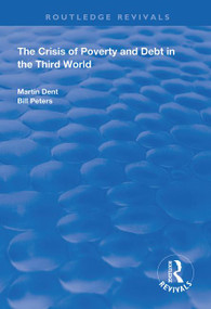The Crisis of Poverty and Debt in the Third World by Martin Dent, Bill Peters, 9781138393028