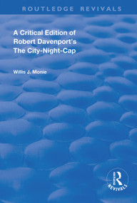 A Critical Edition of Robert Davenport's The City Night-Cap by Robert Davenport, Willis Monie, 9780367144012