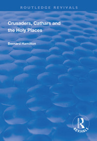 Crusaders, Cathars and the Holy Places by Bernard Hamilton, 9781138335646
