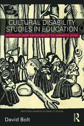 Cultural Disability Studies in Education (Interdisciplinary Navigations of the Normative Divide) by David Bolt, 9781138103276