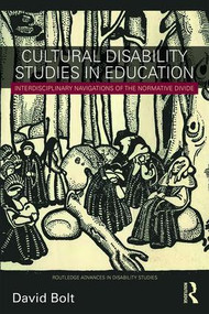 Cultural Disability Studies in Education (Interdisciplinary Navigations of the Normative Divide) by David Bolt, 9781138103276