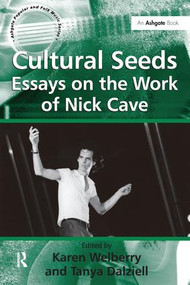 Cultural Seeds: Essays on the Work of Nick Cave by Tanya Dalziell, Karen Welberry, 9781138251472