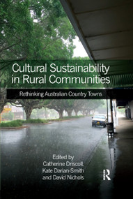 Cultural Sustainability in Rural Communities (Rethinking Australian Country Towns) by Catherine Driscoll, Kate Darian-Smith, David Nichols, 9780367349288