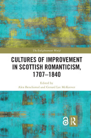 Cultures of Improvement in Scottish Romanticism, 1707-1840 by Alex Benchimol, Gerard Lee McKeever, 9780367591519