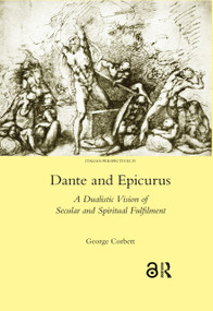 Dante and Epicurus (A Dualistic Vision of Secular and Spiritual Fulfilment) by George Corbett, 9780367600105