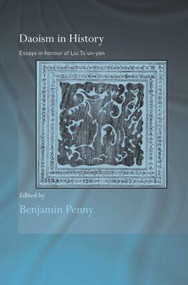 Daoism in History (Essays in Honour of Liu Ts'un-yan) by Benjamin Penny, 9780415599290