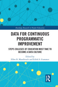 Data for Continuous Programmatic Improvement (Steps Colleges of Education Must Take to Become a Data Culture) by Ellen B. Mandinach, Edith Gummer, 9780367583699