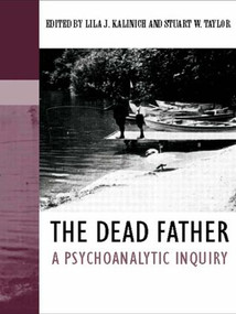 The Dead Father (A Psychoanalytic Inquiry) by Lila J. Kalinich, Stuart W. Taylor, 9780415449953
