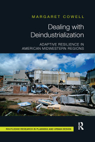 Dealing with Deindustrialization (Adaptive Resilience in American Midwestern Regions) by Margaret Cowell, 9780367669256