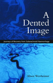 A Dented Image (Journeys of Recovery from Subarachnoid Haemorrhage) by Alison Wertheimer, 9780415386722