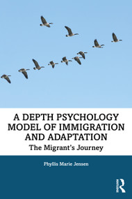 A Depth Psychology Model of Immigration and Adaptation (The Migrant's Journey) by Phyllis Marie Jensen, 9781138332461