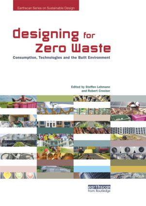 Designing for Zero Waste (Consumption, Technologies and the Built Environment) by Steffen Lehmann, Robert Crocker, 9781849714358