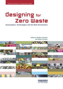 Designing for Zero Waste (Consumption, Technologies and the Built Environment) by Steffen Lehmann, Robert Crocker, 9781849714358