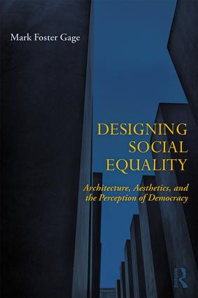 Designing Social Equality (Architecture, Aesthetics, and the Perception of Democracy) by Mark Foster Gage, 9780815369752