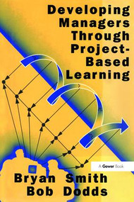 Developing Managers Through Project-Based Learning by Bryan Smith, Bob Dodds, 9781138263178