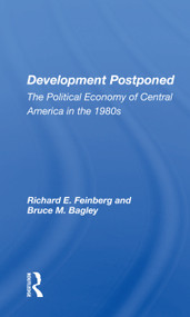Development Postponed (The Political Economy Of Central America In The 1980s) by Richard E. Feinberg, 9780367160494