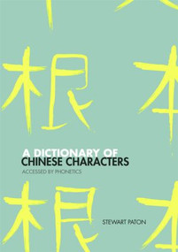 A Dictionary of Chinese Characters (Accessed by Phonetics) by Stewart Paton, 9780415460477