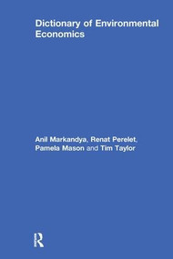 Dictionary of Environmental Economics by Anil Markandya, Renat Perelet, Pamela Mason, Tim Taylor, 9781853835421