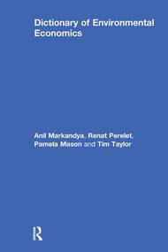 Dictionary of Environmental Economics by Renat Perelet, Pamela Mason, Anil Markandya, Tim Taylor, 9781853835421