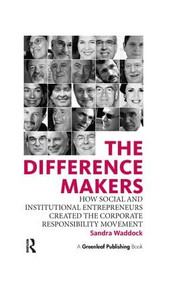 The Difference Makers (How Social and Institutional Entrepreneurs Created the Corporate Responsibility Movement) by Sandra Waddock, 9781906093044