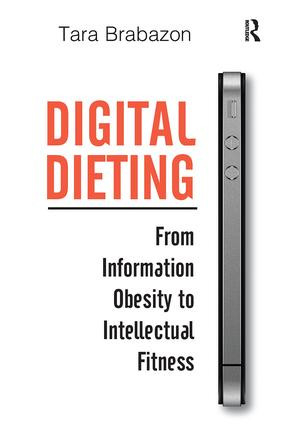 Digital Dieting (From Information Obesity to Intellectual Fitness) by Tara Brabazon, 9780815399445