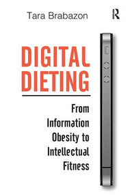 Digital Dieting (From Information Obesity to Intellectual Fitness) by Tara Brabazon, 9780815399445