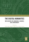 The Digital Humanities (Implications for Librarians, Libraries, and Librarianship) by Christopher Millson-Martula, Kevin B. Gunn, 9780367663544