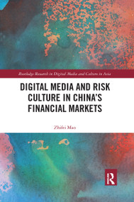 Digital Media and Risk Culture in China's Financial Markets by Zhifei Mao, 9780367663506