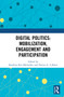 Digital Politics: Mobilization, Engagement and Participation by Karolina Koc-Michalska, Darren G. Lilleker, 9780367587130