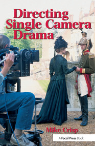 Directing Single Camera Drama by Mike Crisp, 9780240514789