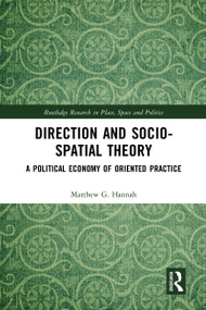 Direction and Socio-spatial Theory (A Political Economy of Oriented Practice) by Matthew Hannah, 9780367583170