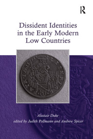 Dissident Identities in the Early Modern Low Countries by Alastair Duke, Andrew Spicer, 9781138376045