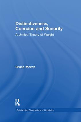 Distinctiveness, Coercion and Sonority (A Unified Theory of Weight) by Bruce Moren, 9781138967816