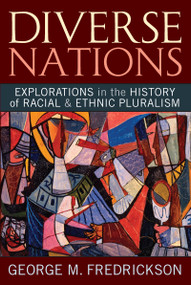 Diverse Nations (Explorations in the History of Racial and Ethnic Pluralism) by George M. Fredrickson, 9781594515743