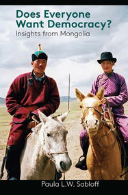 Does Everyone Want Democracy? (Insights from Mongolia) by Paula L. W. Sabloff, 9781598745665