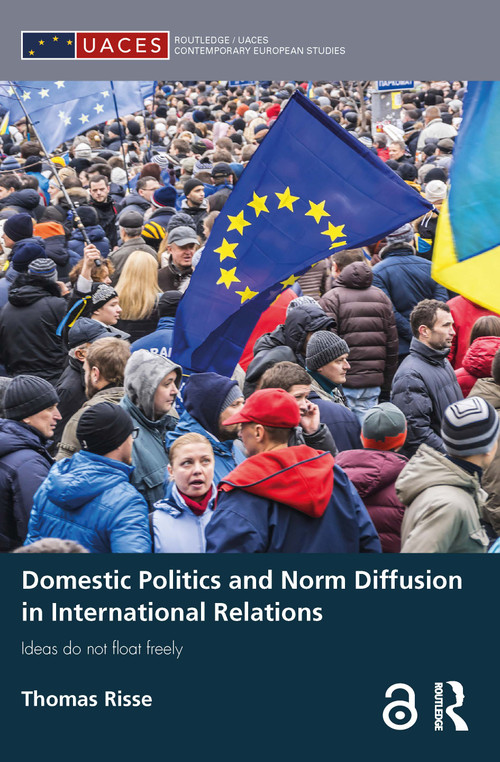 Domestic Politics and Norm Diffusion in International Relations (Ideas do not float freely) by Thomas Risse, 9780815387336